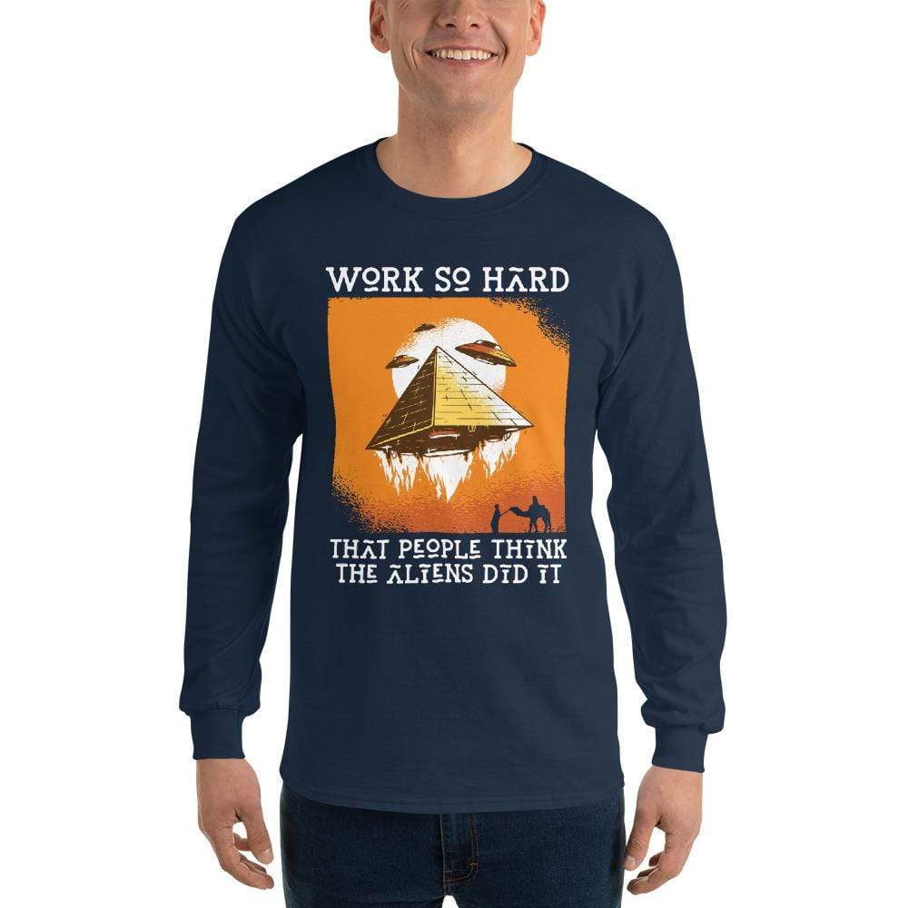 Work so hard that people think the aliens did it - Long-Sleeved Shirt
