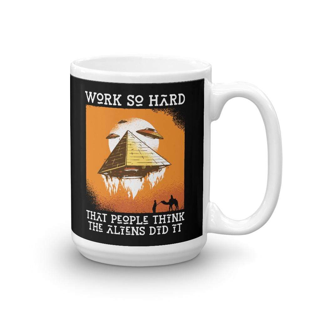 Work so hard that people think the aliens did it - Mug