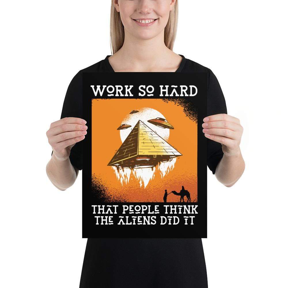 Work so hard that people think the aliens did it - Poster