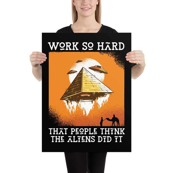 Work so hard that people think the aliens did it - Poster