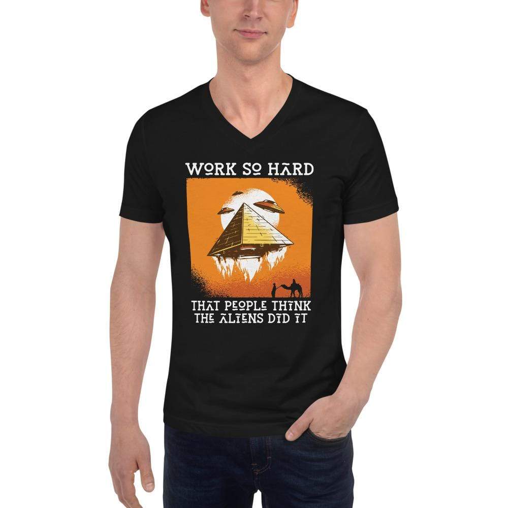 Work so hard that people think the aliens did it - Unisex V-Neck T-Shirt