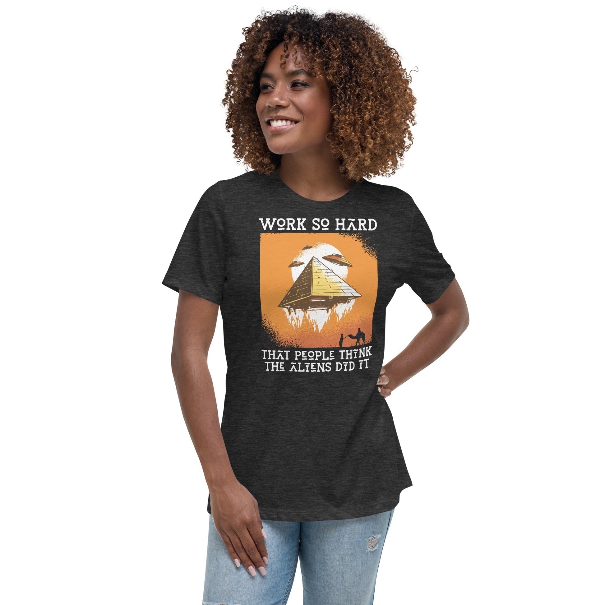 Work so hard that people think the aliens did it - Women's T-Shirt