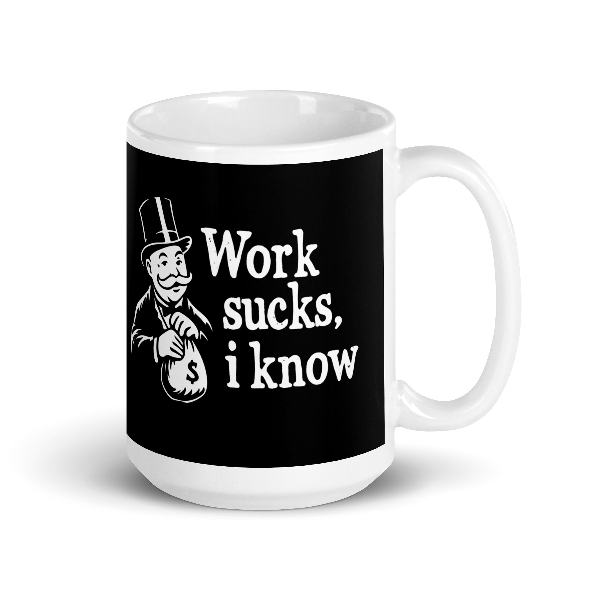 Work sucks I know - Mug - 445ml | 15oz - The Philosopher's Shirt
