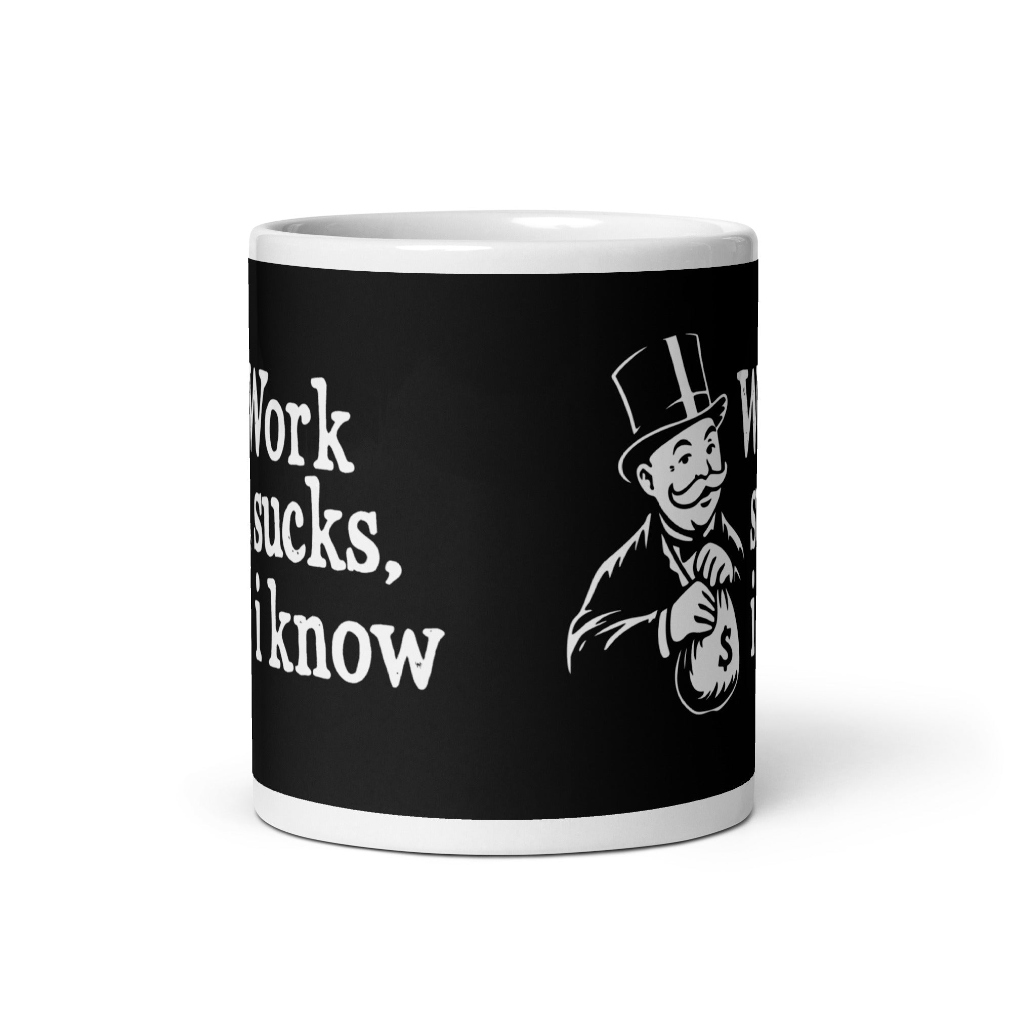 Work sucks I know - Mug - - The Philosopher's Shirt