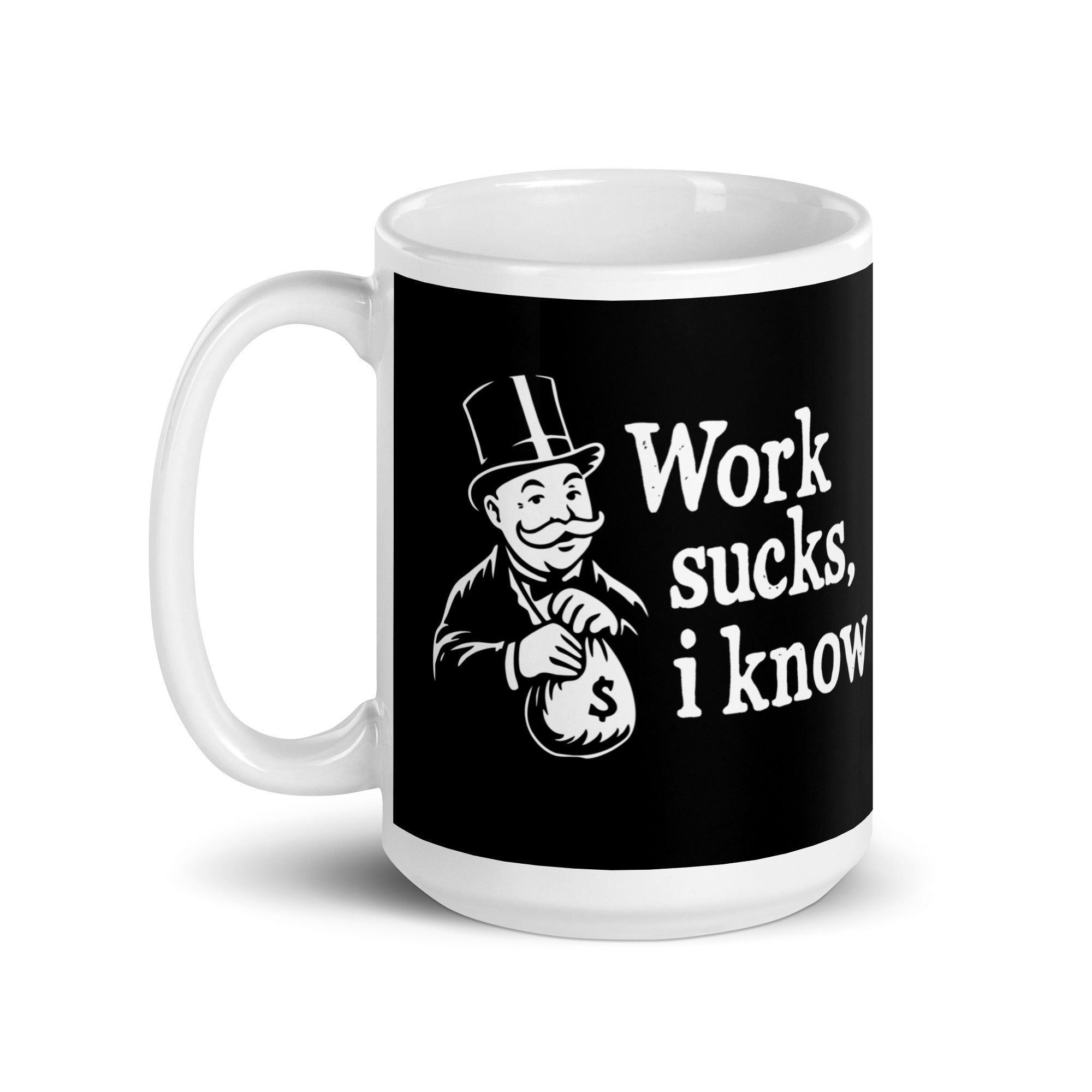 Work sucks I know - Mug - - The Philosopher's Shirt