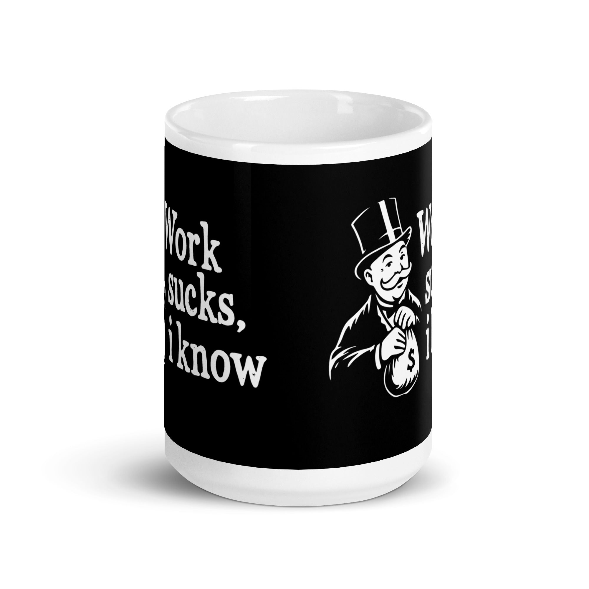 Work sucks I know - Mug - - The Philosopher's Shirt