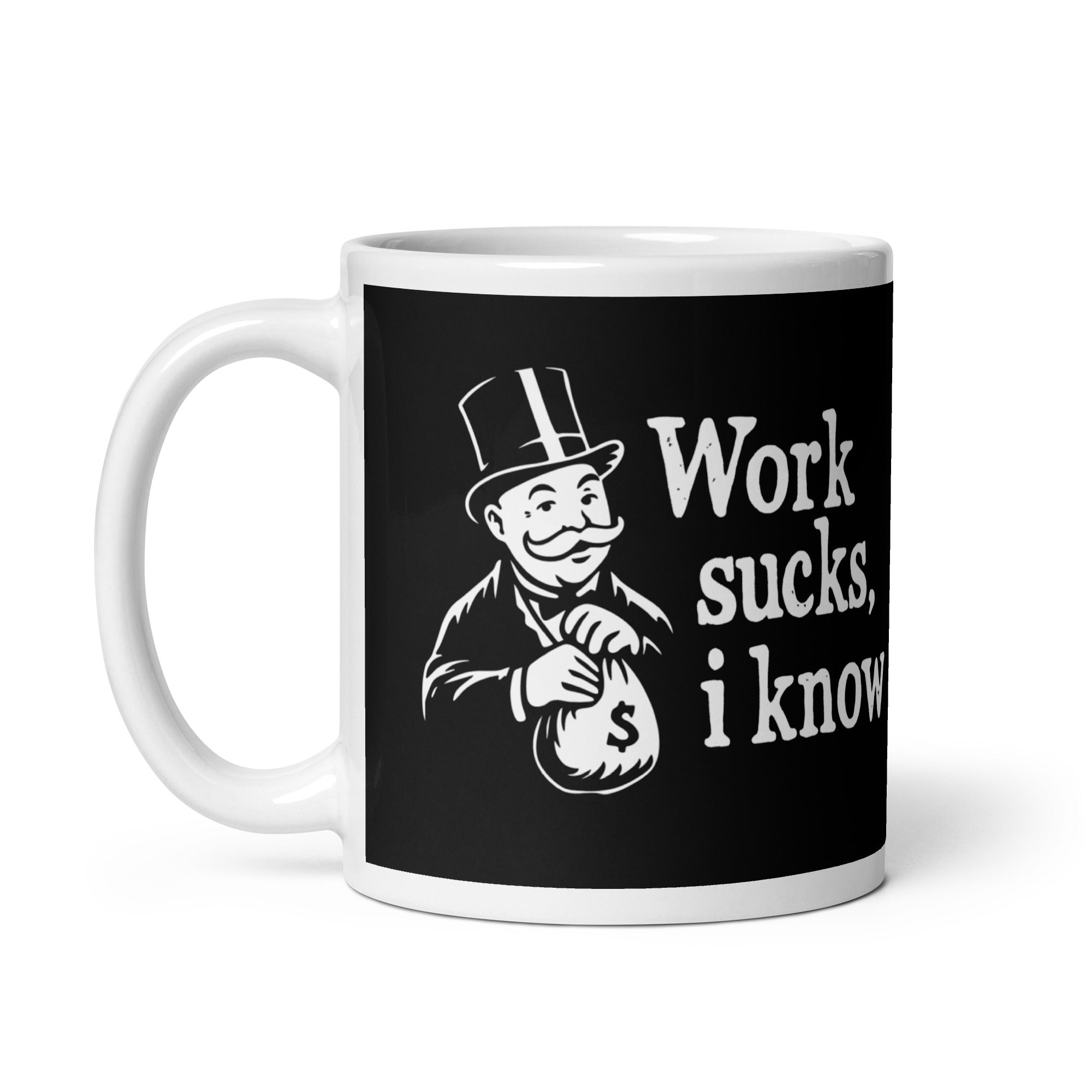Work sucks I know - Mug - - The Philosopher's Shirt