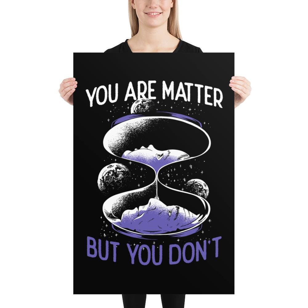 You are matter but you don't - Poster