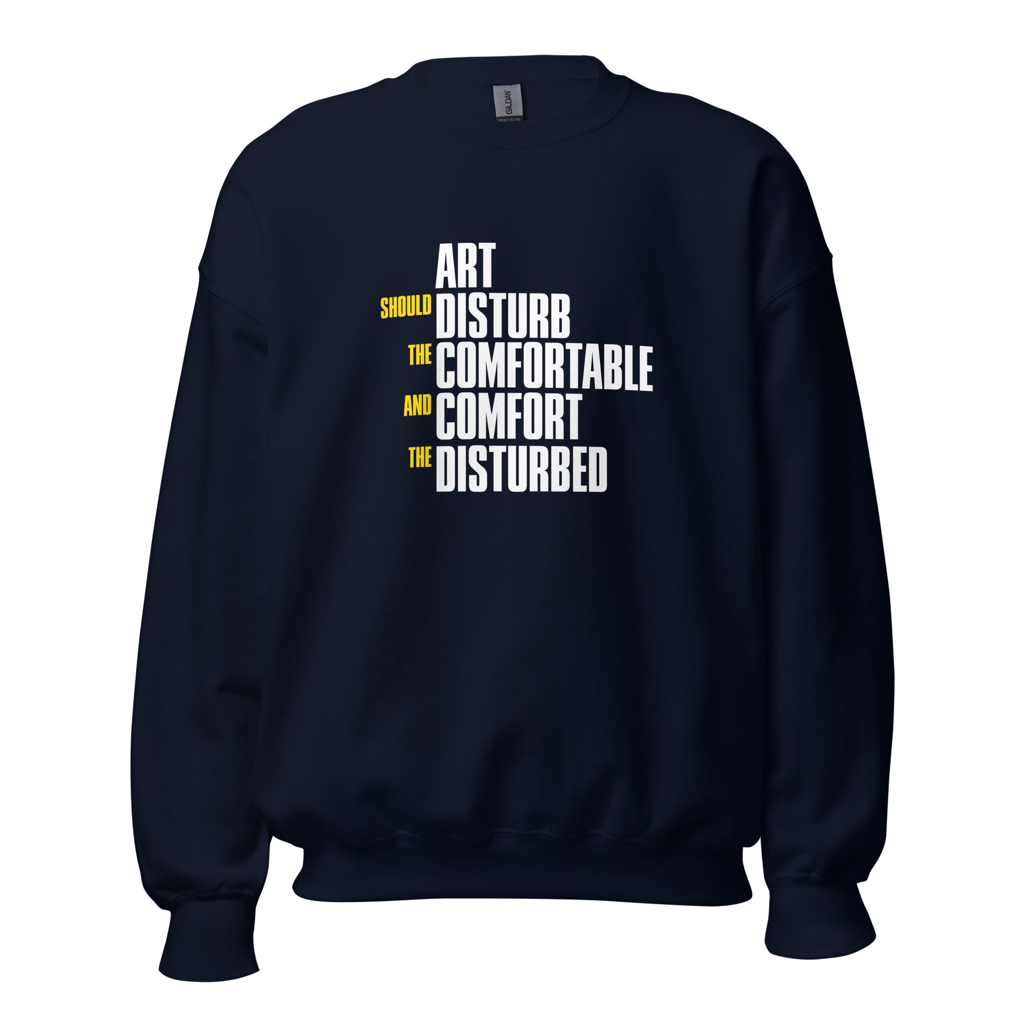 Art Should Disturb The Comfortable And Comfort The Disturbed - Sweatshirt - The Philosopher's Shirt
