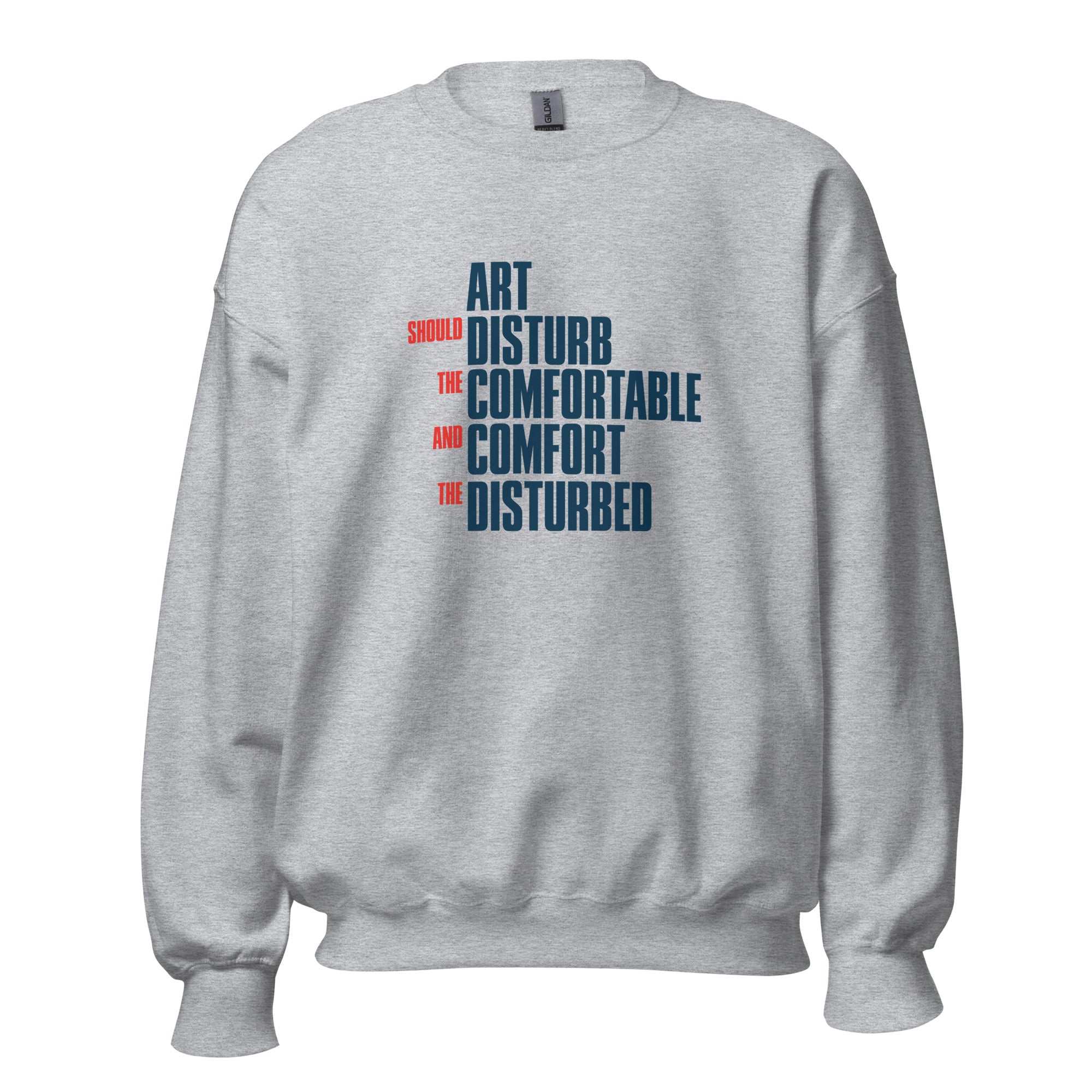 Art Should Disturb The Comfortable And Comfort The Disturbed - Sweatshirt - The Philosopher's Shirt