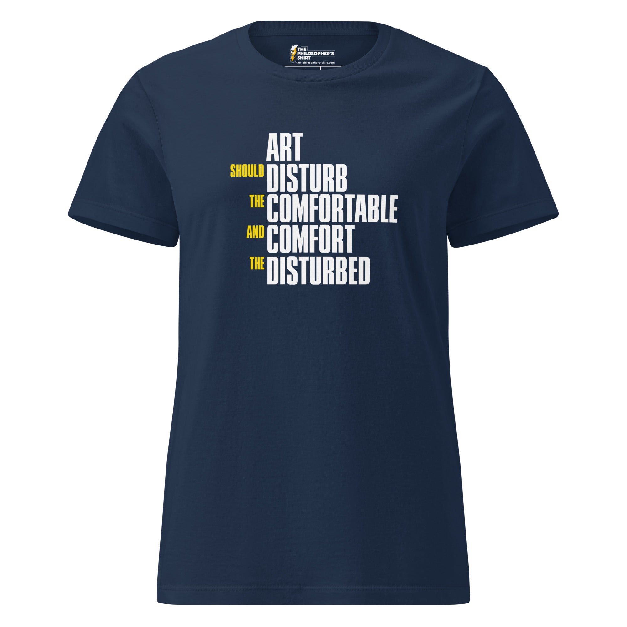 Art Should Disturb The Comfortable And Comfort The Disturbed - Women’s T-shirt - The Philosopher's Shirt