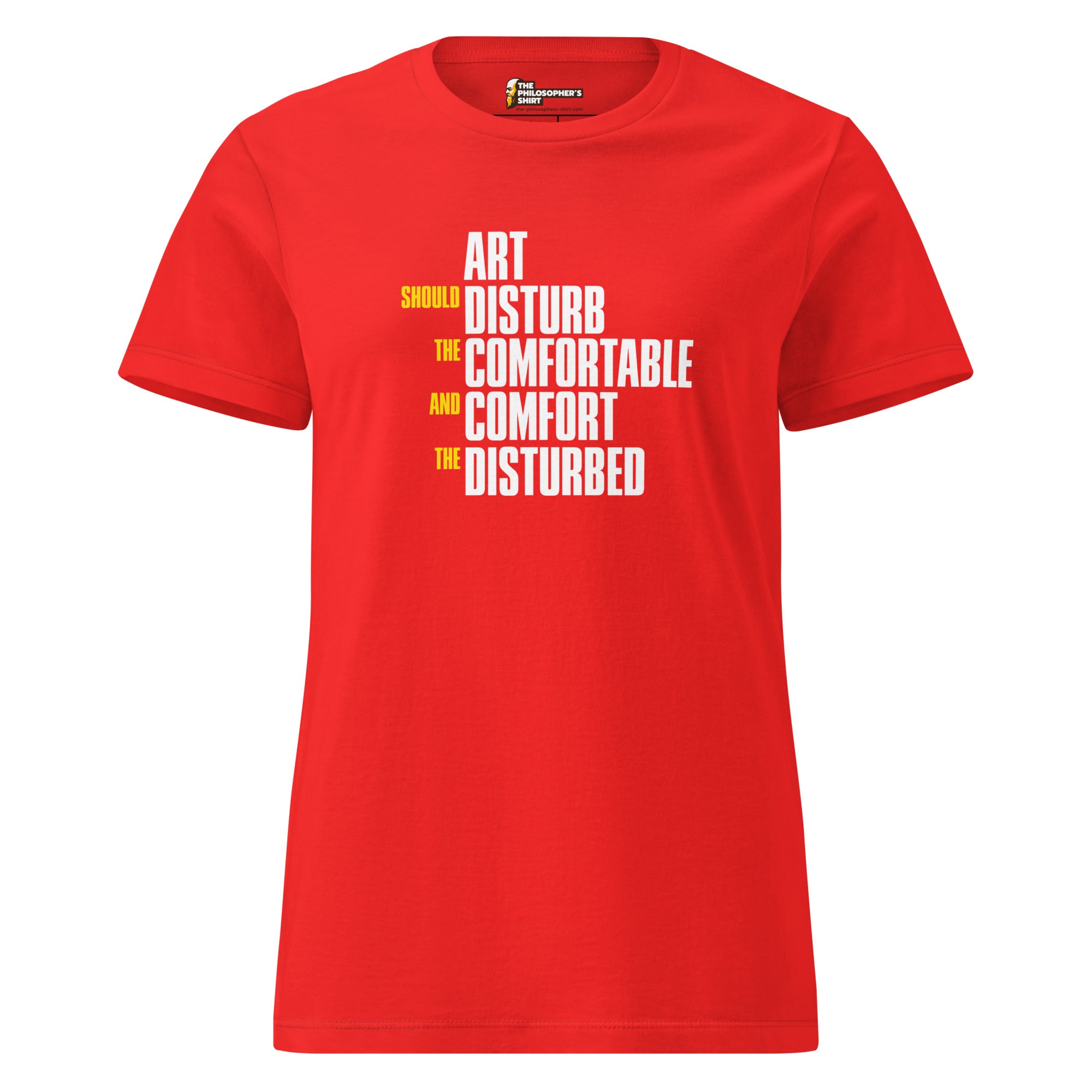 Art Should Disturb The Comfortable And Comfort The Disturbed - Women’s T-shirt - The Philosopher's Shirt