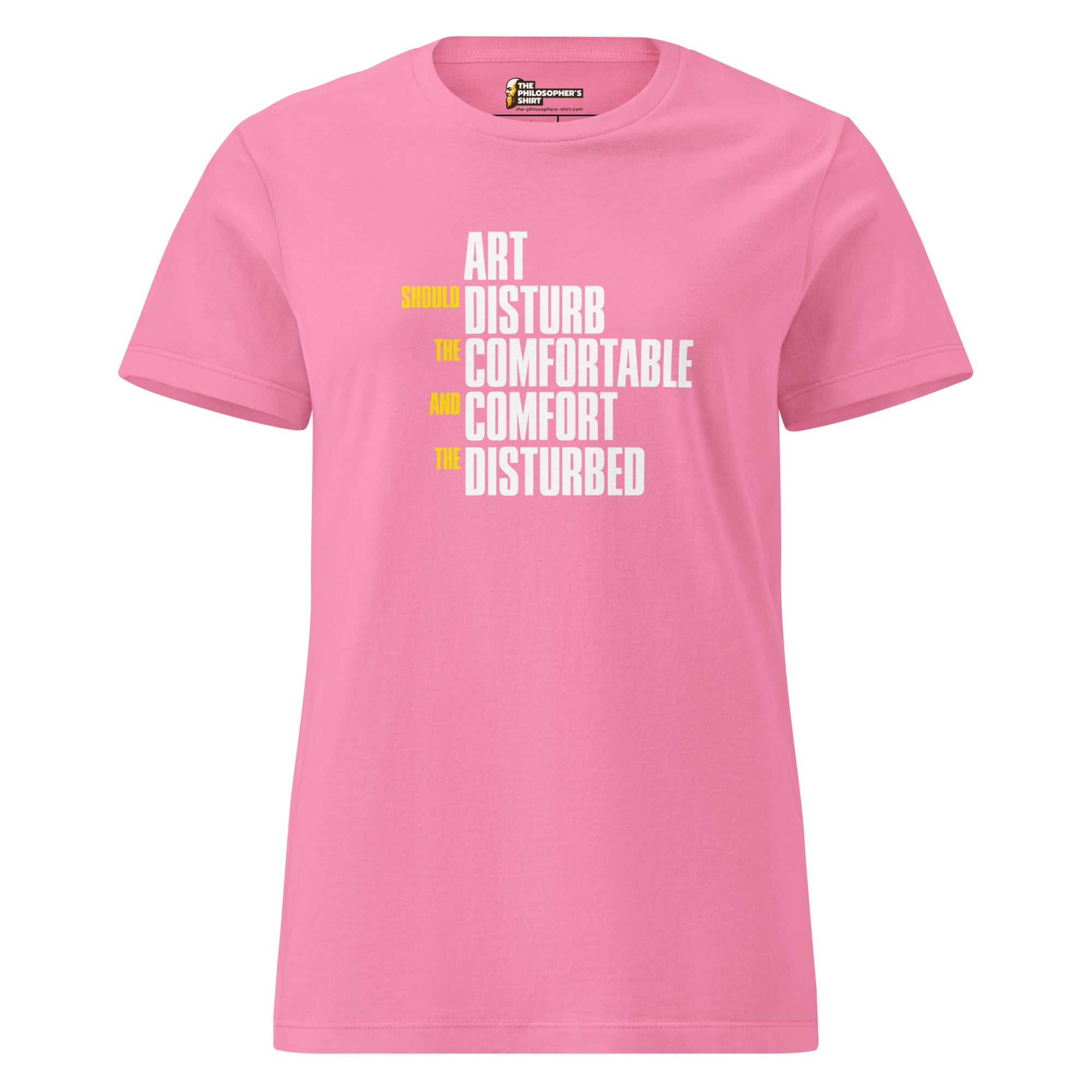 Art Should Disturb The Comfortable And Comfort The Disturbed - Women’s T-shirt - The Philosopher's Shirt