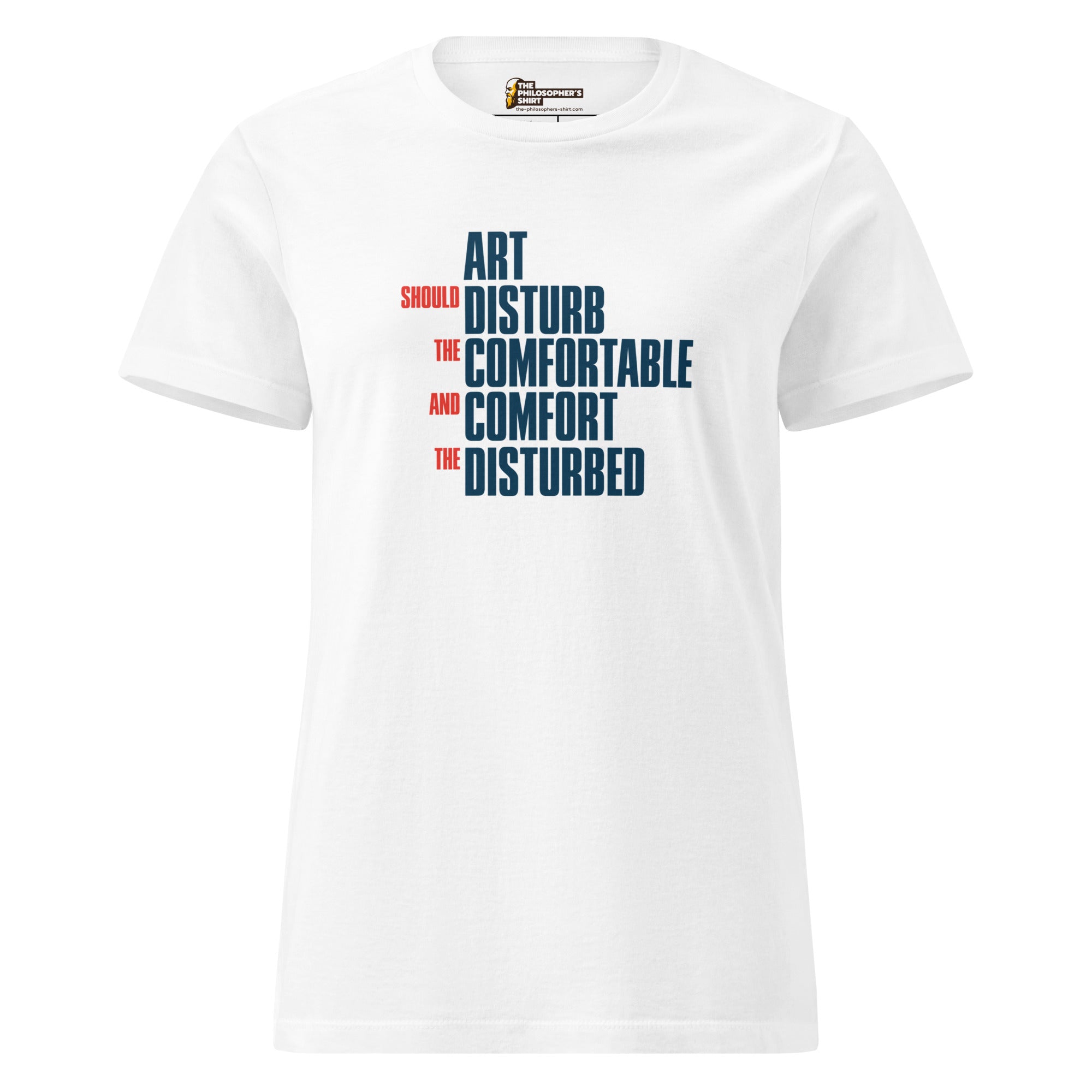 Art Should Disturb The Comfortable And Comfort The Disturbed - Women’s T-shirt - The Philosopher's Shirt
