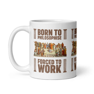 Born To Philosophise Forced To Work - Mug