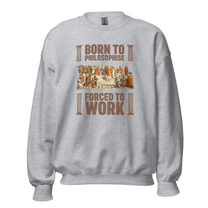 Born To Philosophise Forced To Work - Sweatshirt