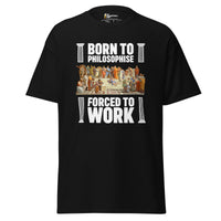 Born To Philosophise Forced To Work - Unisex Classic T-Shirt - Black / S