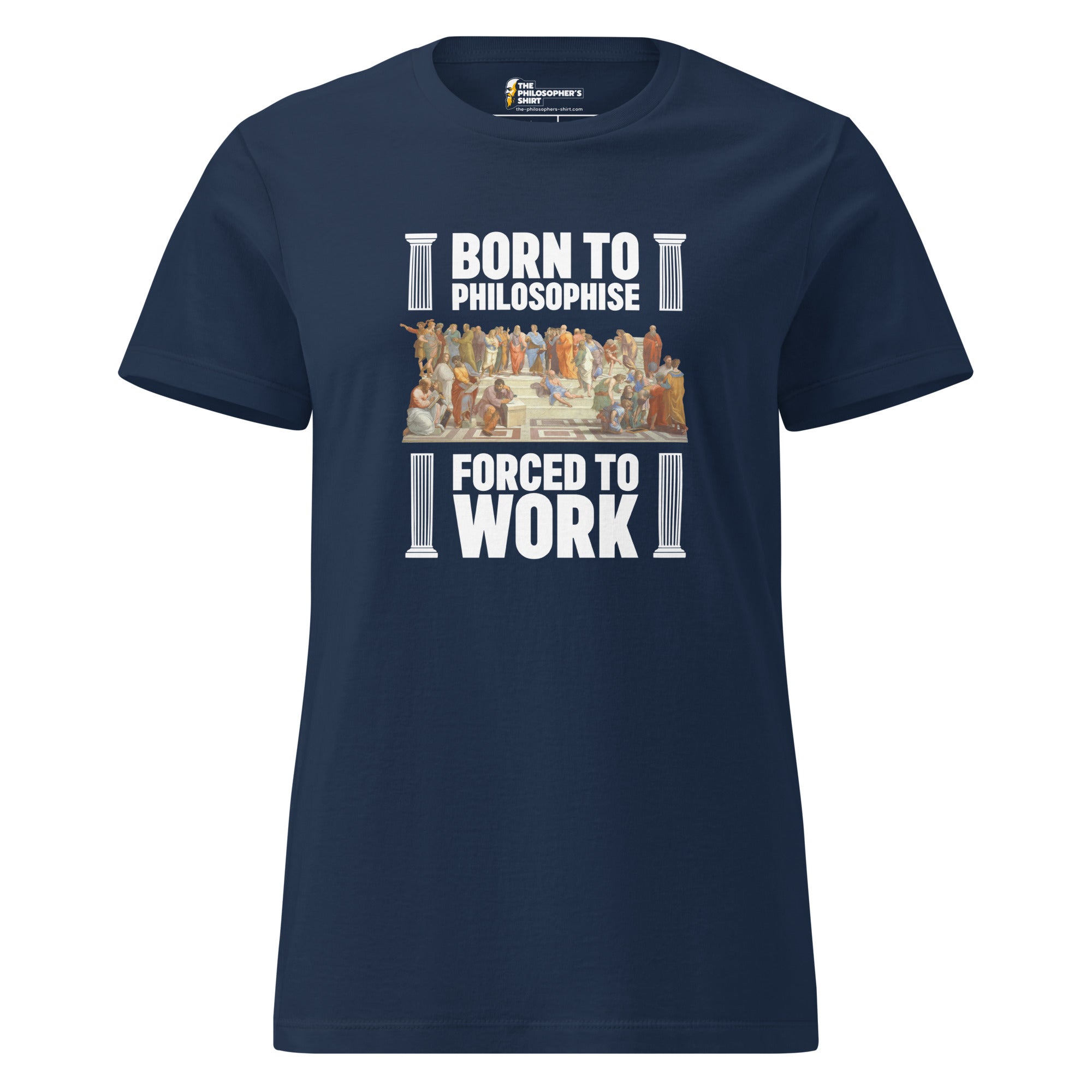 Born To Philosophise - Forced To Work - Women’s T-shirt - The Philosopher's Shirt