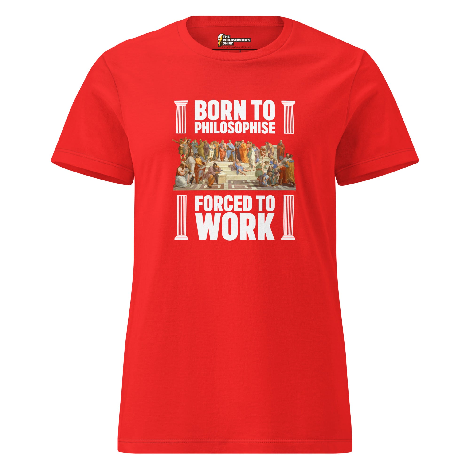 Born To Philosophise - Forced To Work - Women’s T-shirt - The Philosopher's Shirt