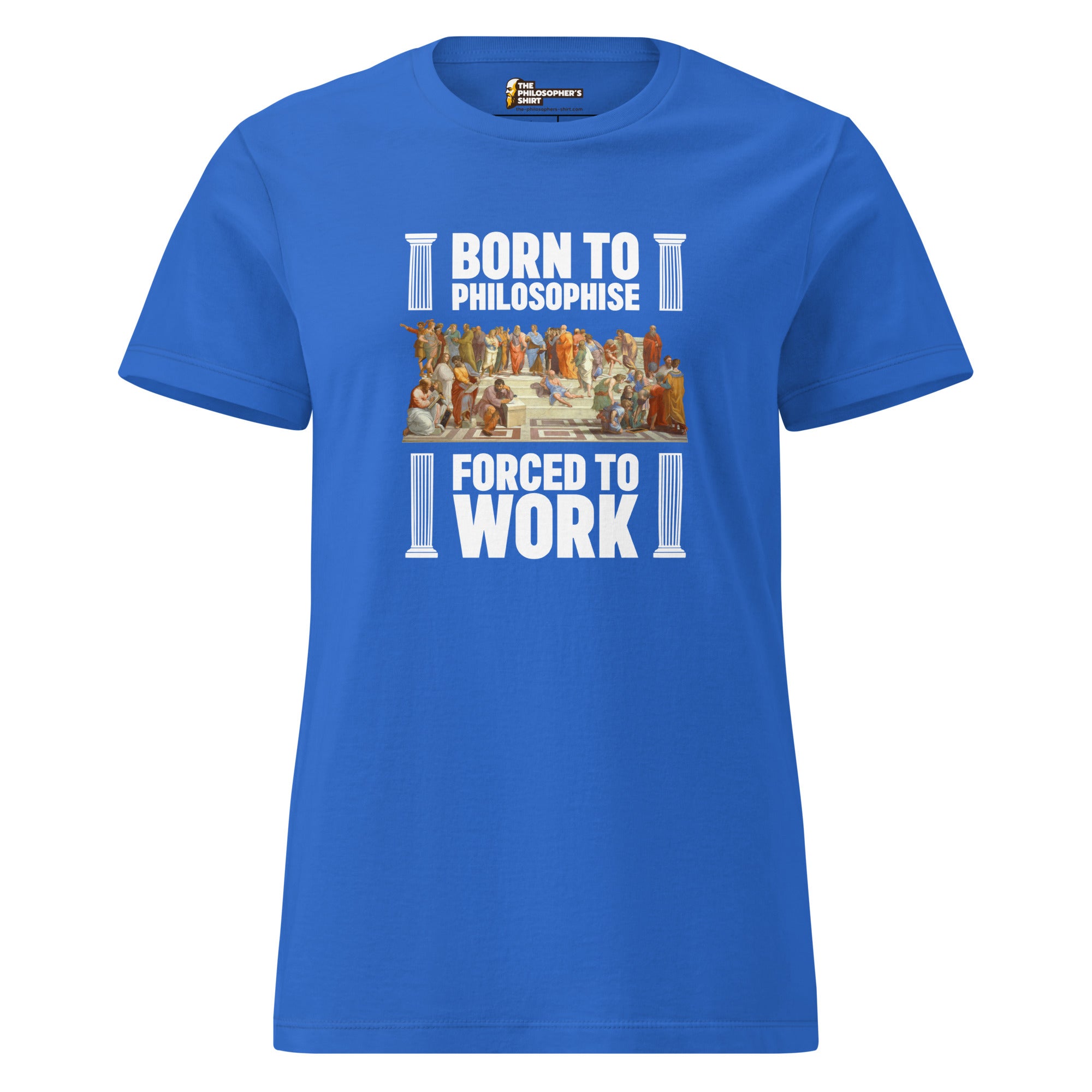 Born To Philosophise - Forced To Work - Women’s T-shirt - The Philosopher's Shirt