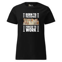Born To Philosophise - Forced To Work - Women’s T-shirt - Black / S