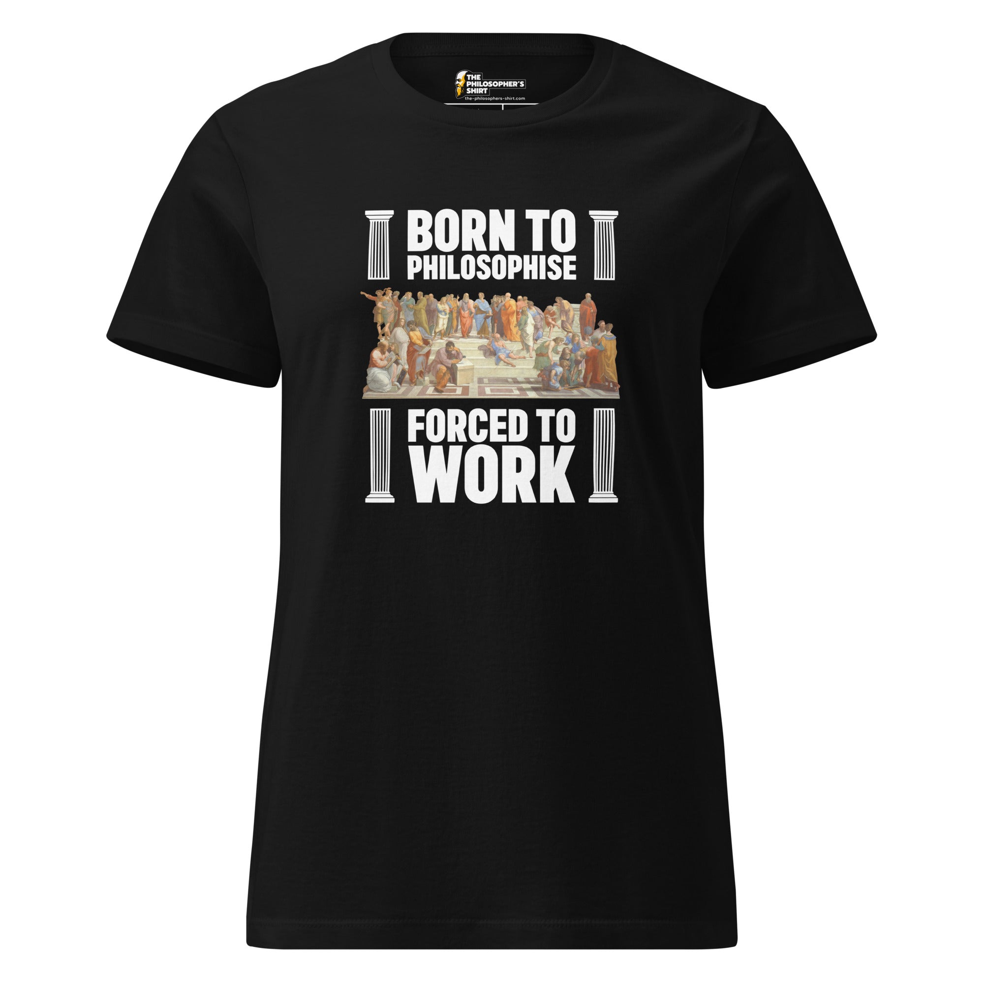 Born To Philosophise - Forced To Work - Women’s T-shirt - The Philosopher's Shirt
