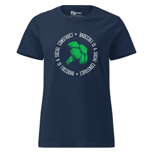 Broccoli is a social construct - Women’s T-shirt
