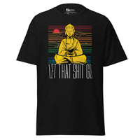 Buddha - Let that shit go - Unisex Classic T-Shirt - Black / S