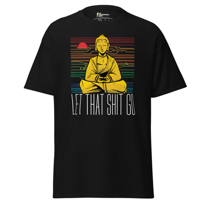 Buddha - Let that shit go - Unisex Classic T-Shirt - The Philosopher's Shirt