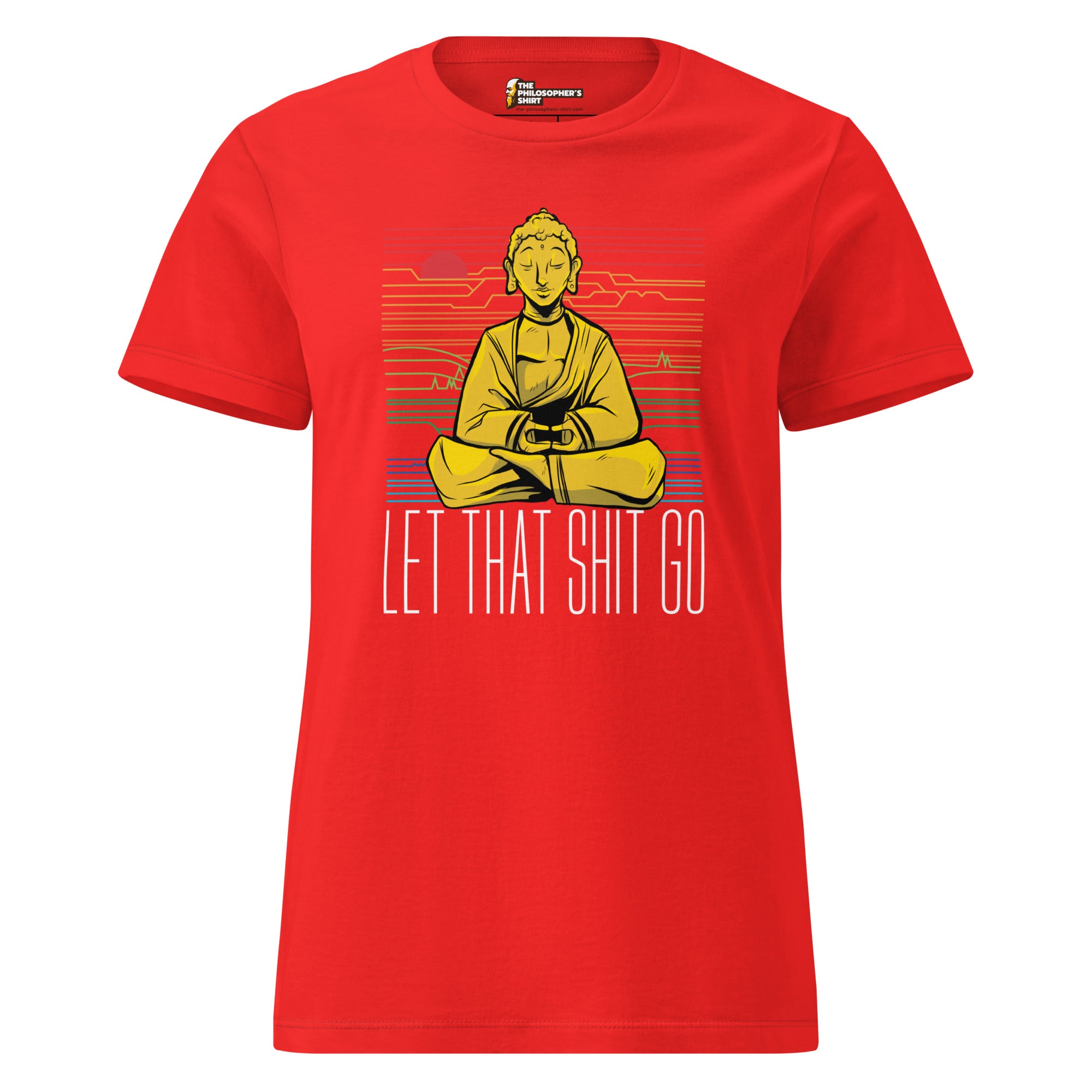 Buddha - Let that shit go - Women’s T-shirt - The Philosopher's Shirt