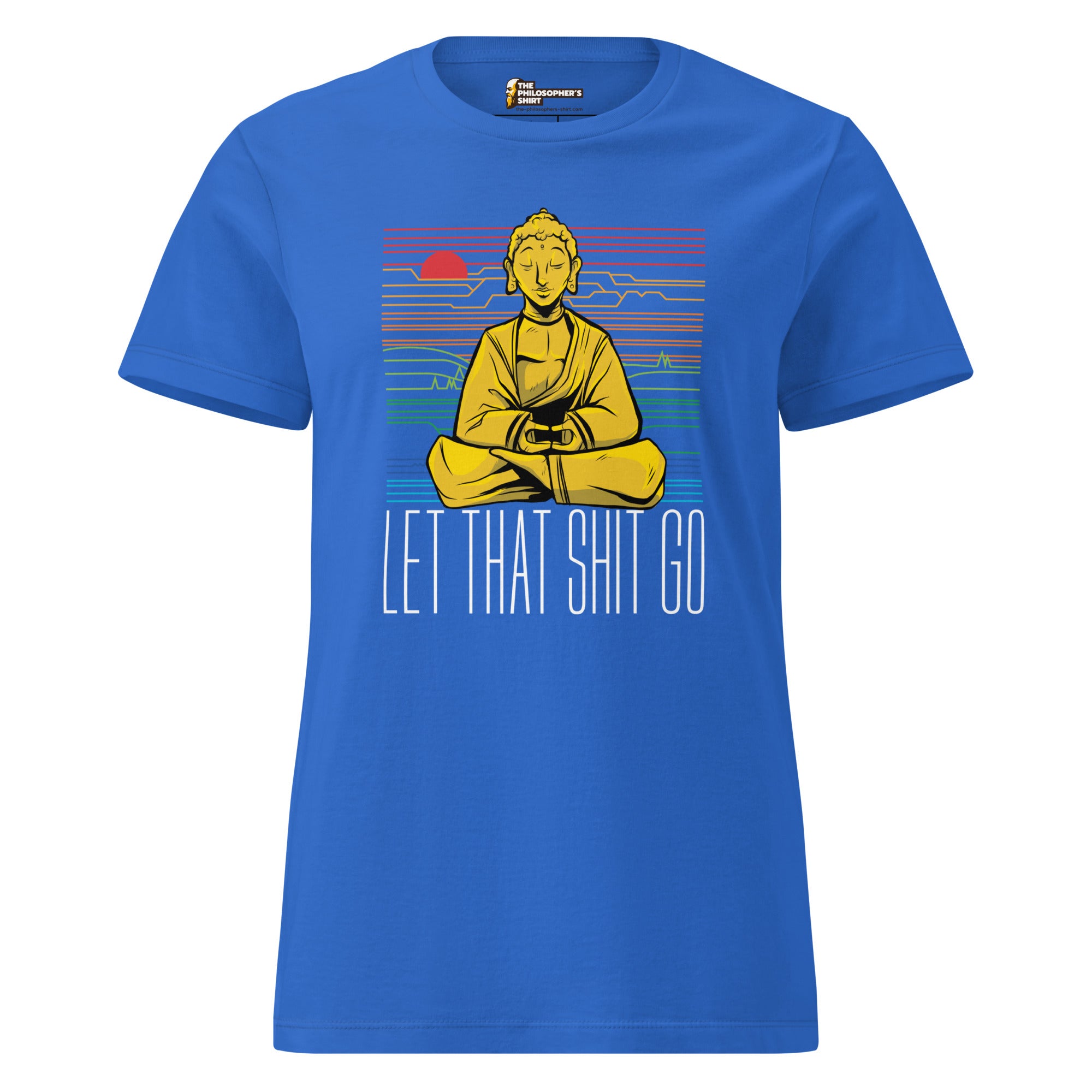 Buddha - Let that shit go - Women’s T-shirt - The Philosopher's Shirt