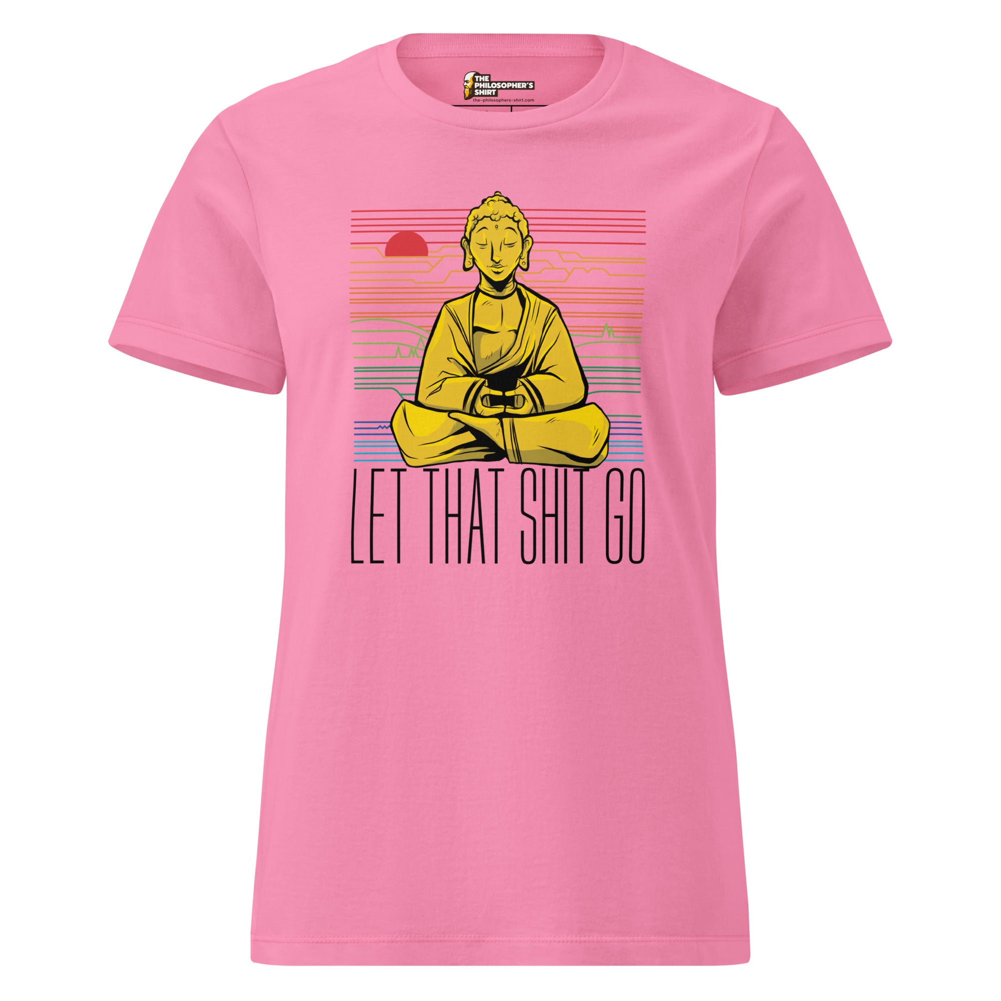 Buddha - Let that shit go - Women’s T-shirt - The Philosopher's Shirt