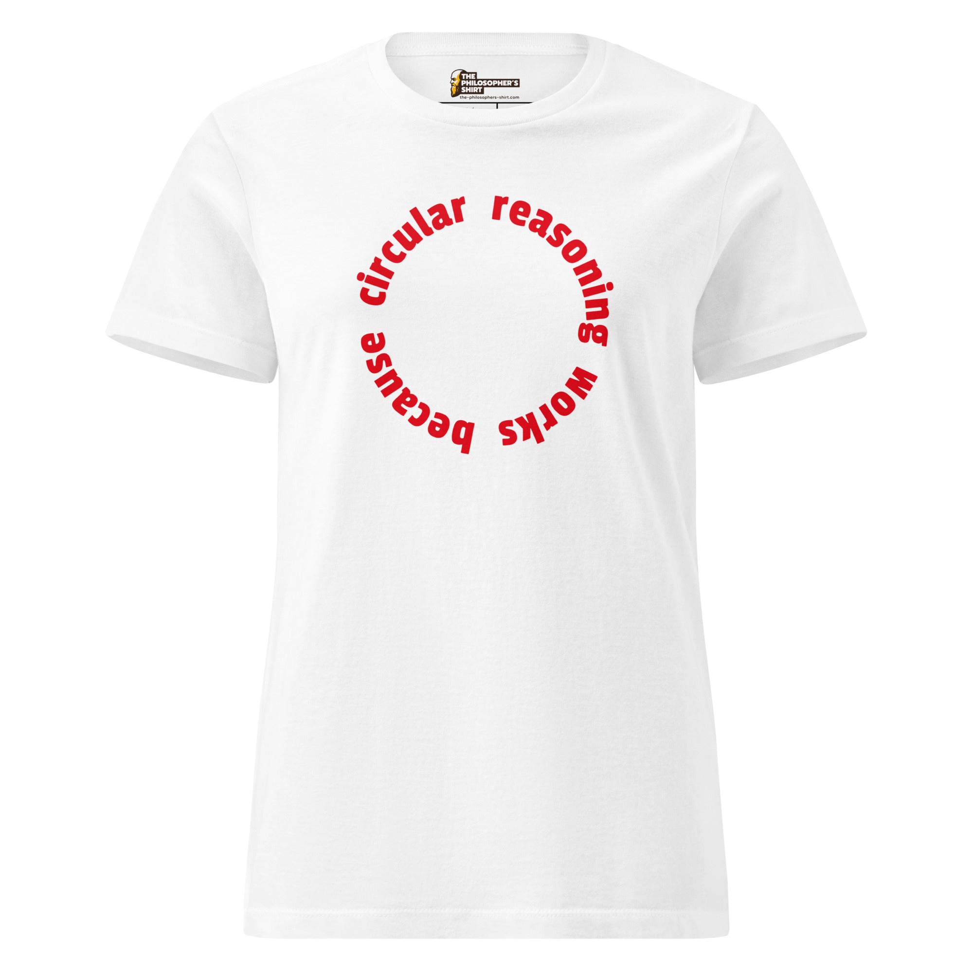 Circular reasoning works - Women’s T-shirt - The Philosopher's Shirt