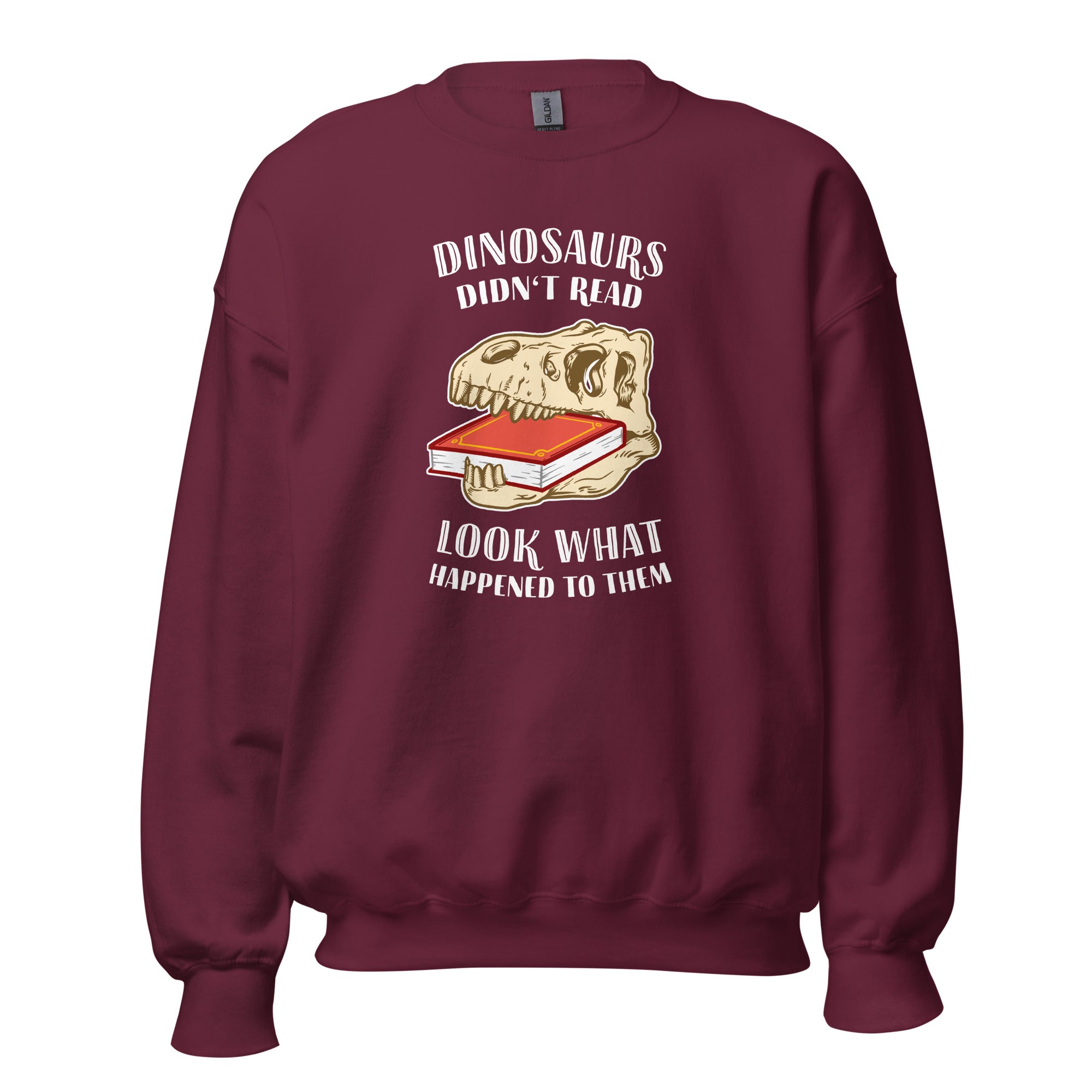Dinosaurs Didn't Read - Look What Happened To Them - Sweatshirt - Maroon - The Philosopher's Shirt