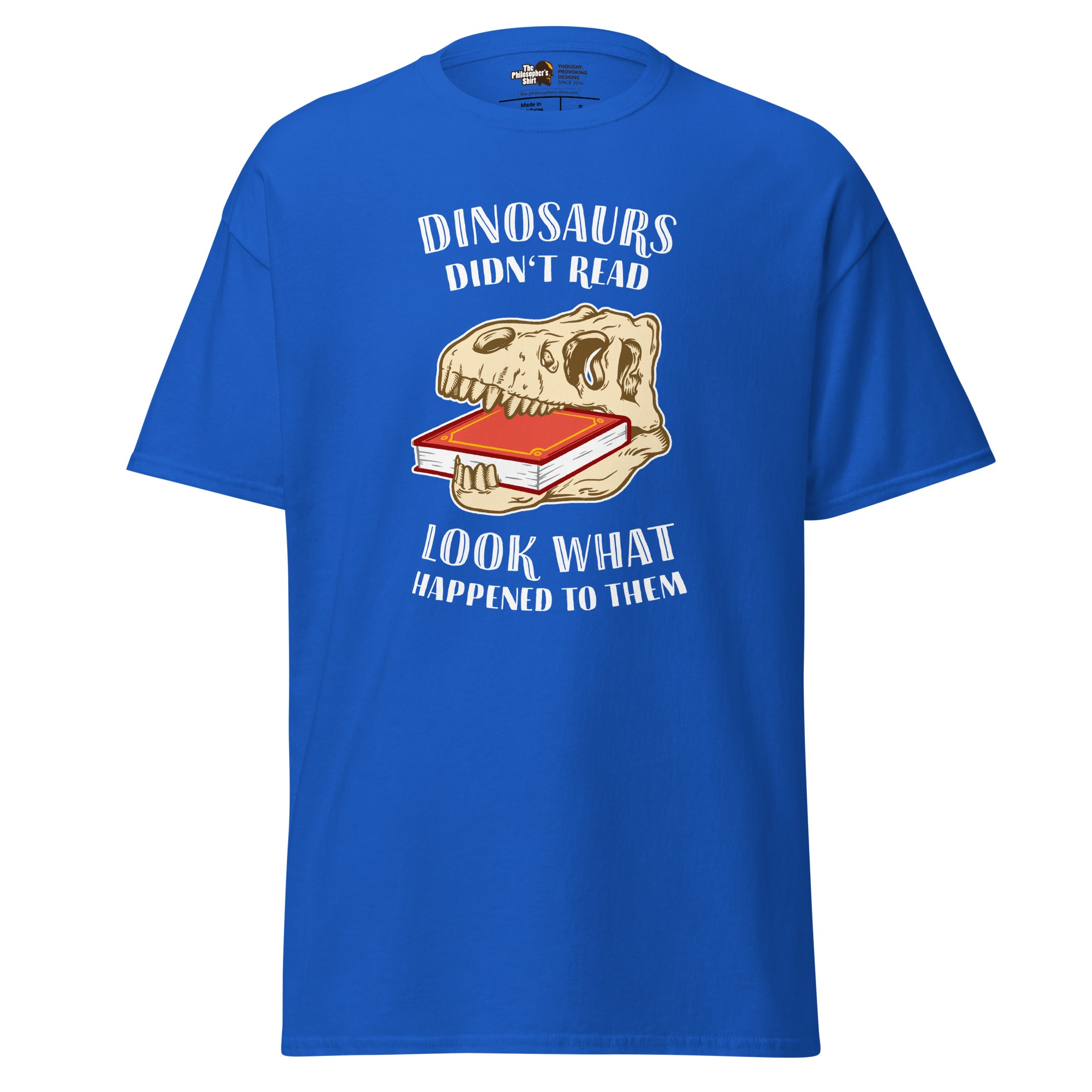 Los dinosaurios no leían - Mira lo que les pasó - Unisex Classic T-Shirt - The Philosopher's Shirt
