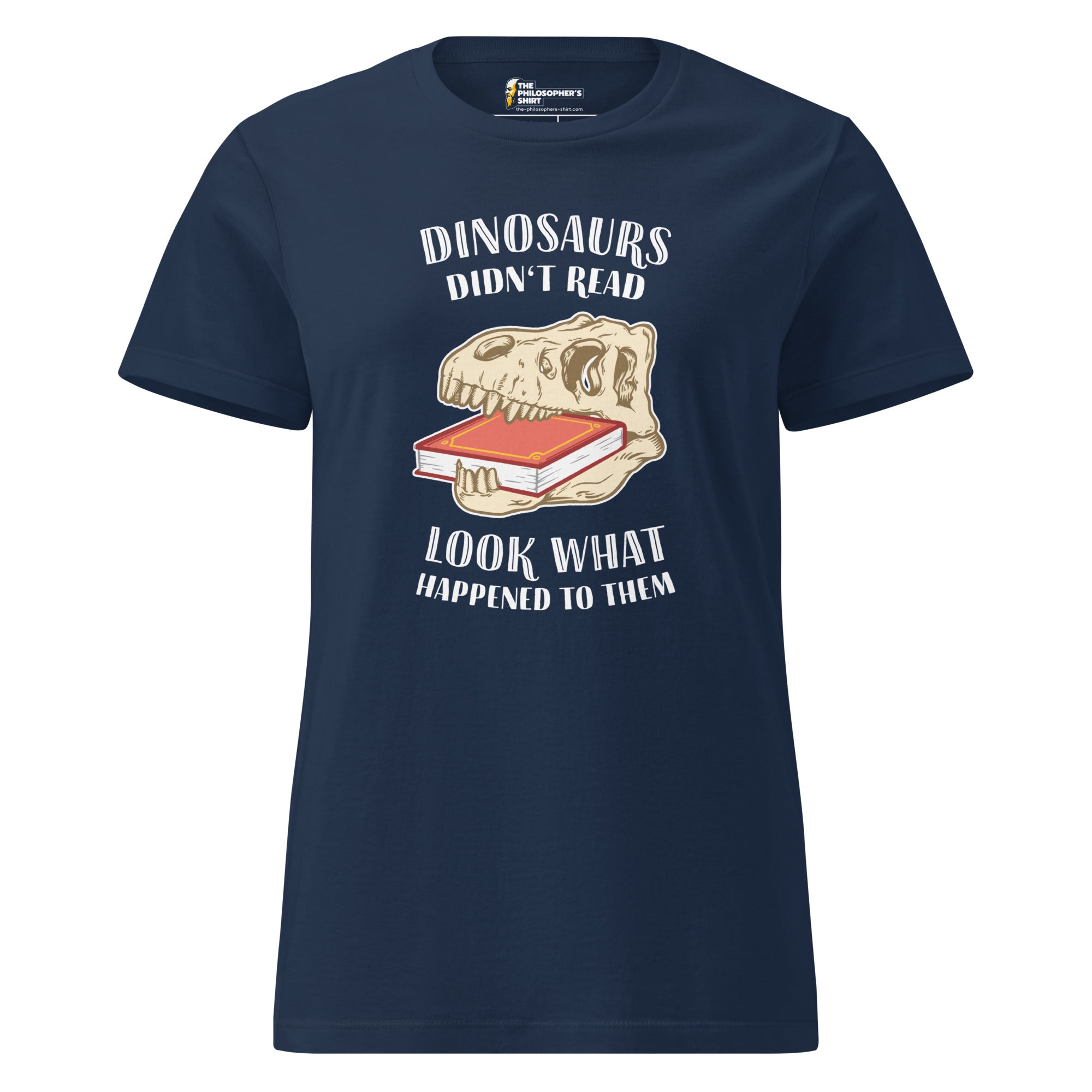 Dinosaurs Didn't Read - Look What Happened To Them - Women’s T-shirt - The Philosopher's Shirt