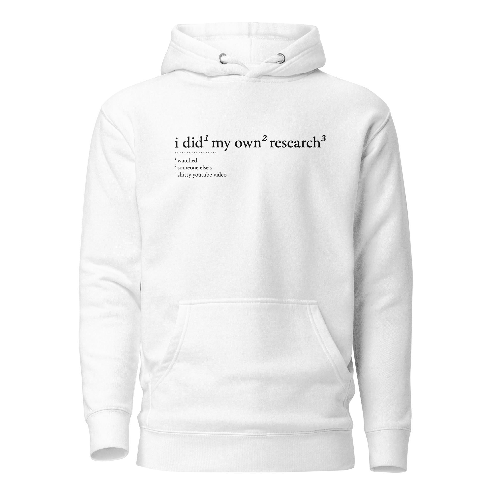 I did my own research - Premium Hoodie - White - The Philosopher's Shirt