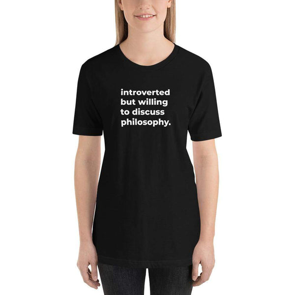 introverted but willing to discuss philosophy. - Basic T-Shirt