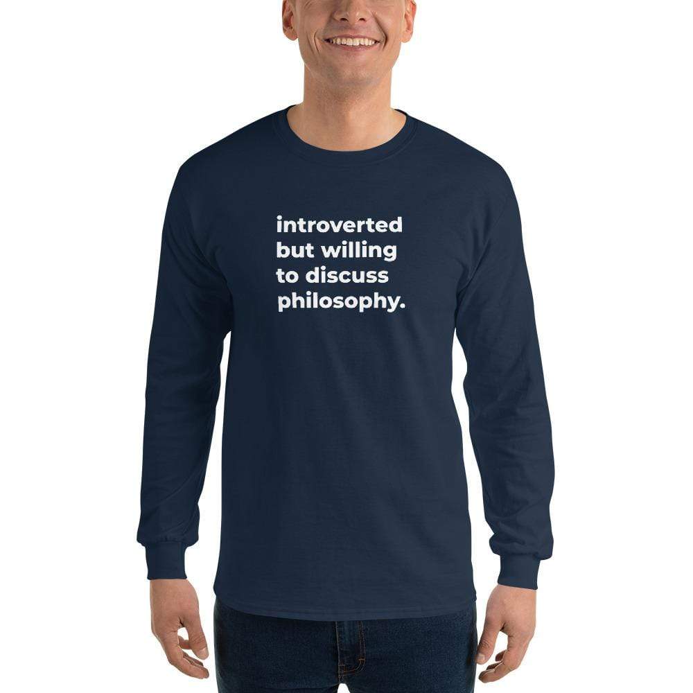 introverted but willing to discuss philosophy. - Long-Sleeved Shirt