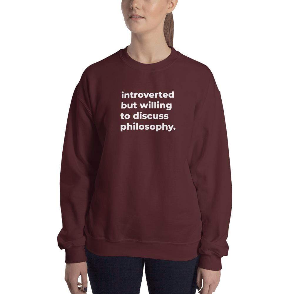 introverted but willing to discuss philosophy. - Sweatshirt