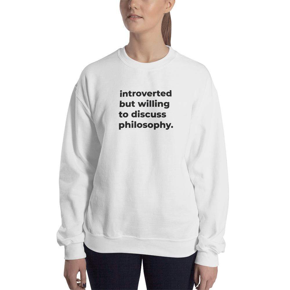 introverted but willing to discuss philosophy. - Sweatshirt