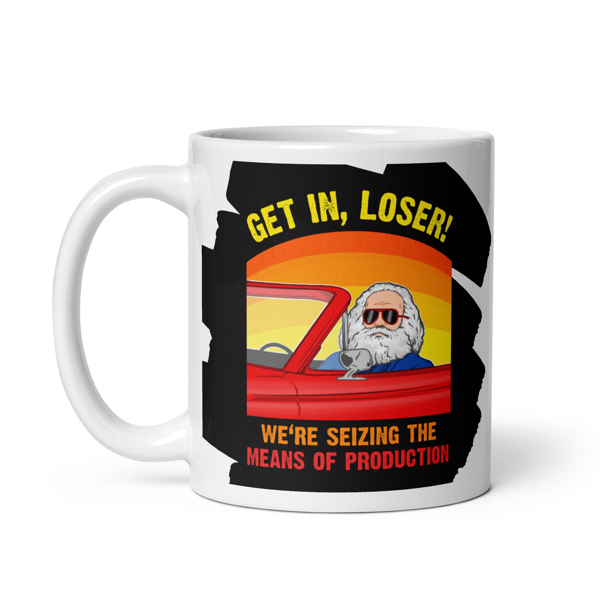 Karl Marx - Get in, Loser - We're seizing the means of production - Mug - The Philosopher's Shirt