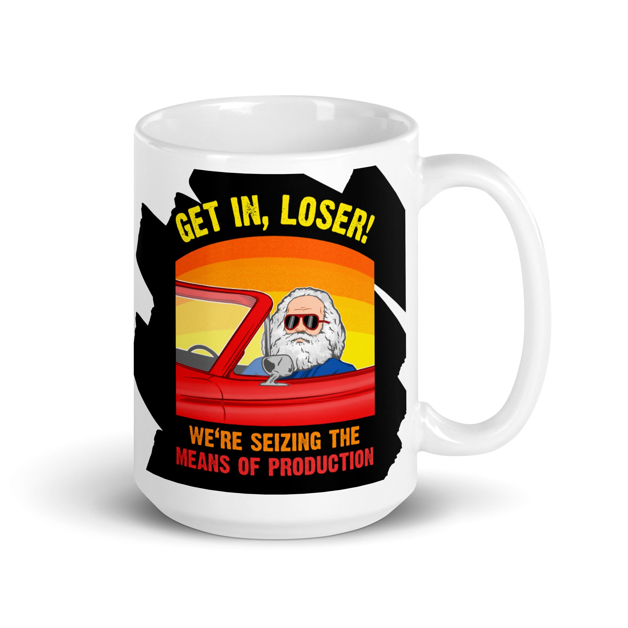 Karl Marx - Get in, Loser - We're seizing the means of production - Mug - The Philosopher's Shirt