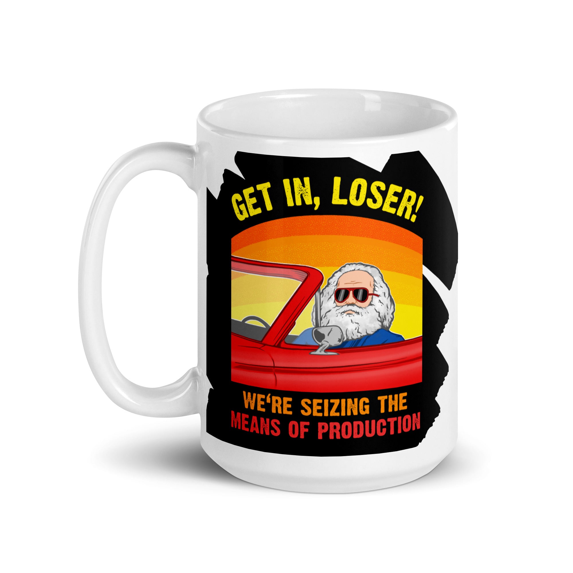 Karl Marx - Get in, Loser - We're seizing the means of production - Mug - The Philosopher's Shirt