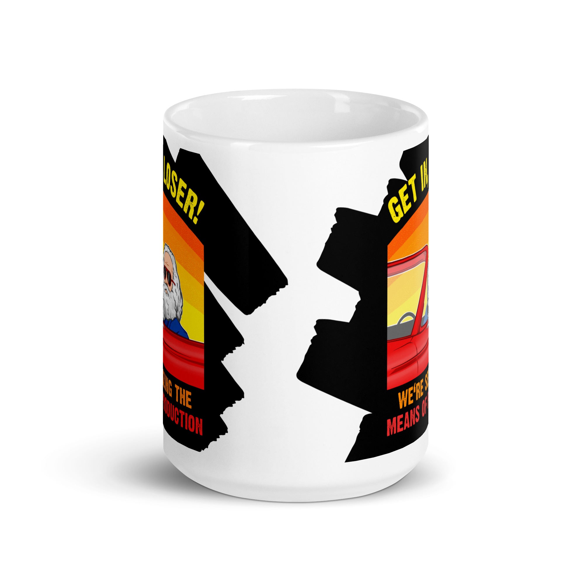 Karl Marx - Get in, Loser - We're seizing the means of production - Mug - The Philosopher's Shirt