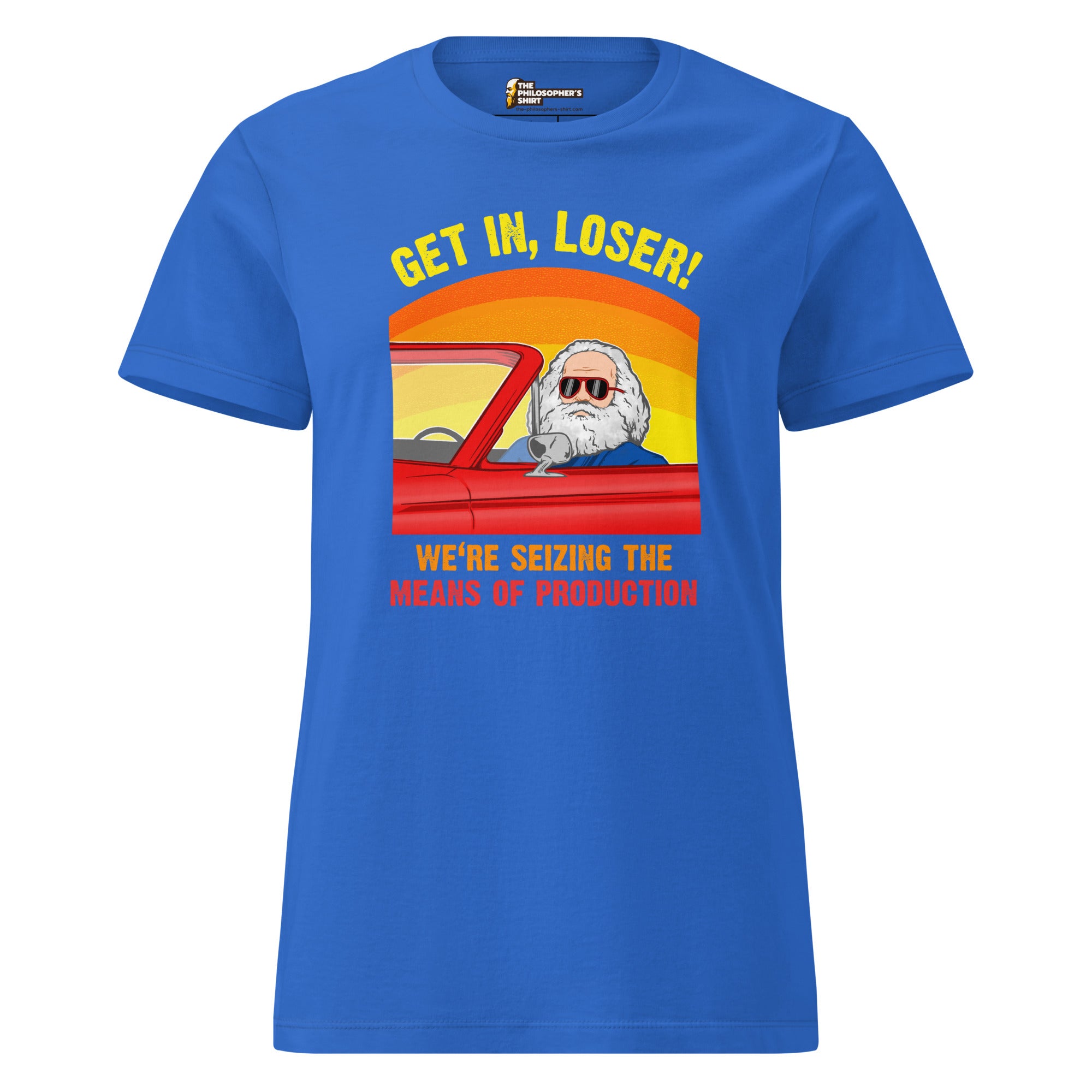 Karl Marx - Get in, Loser - We're seizing the means of production - Women’s T-shirt - The Philosopher's Shirt