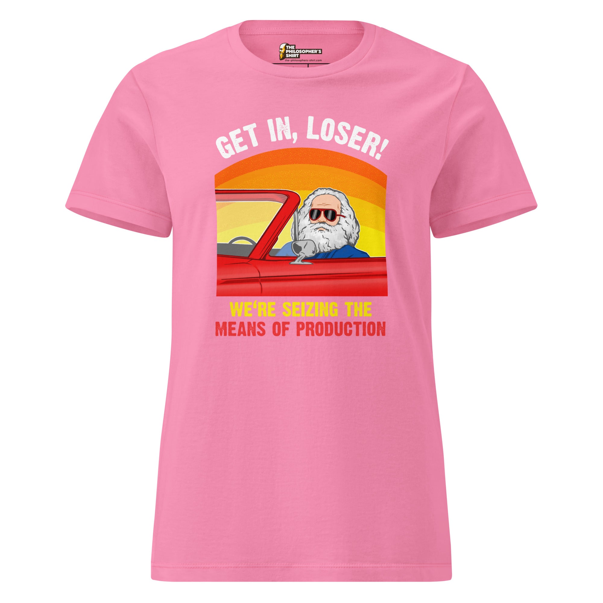 Karl Marx - Get in, Loser - We're seizing the means of production - Women’s T-shirt - The Philosopher's Shirt
