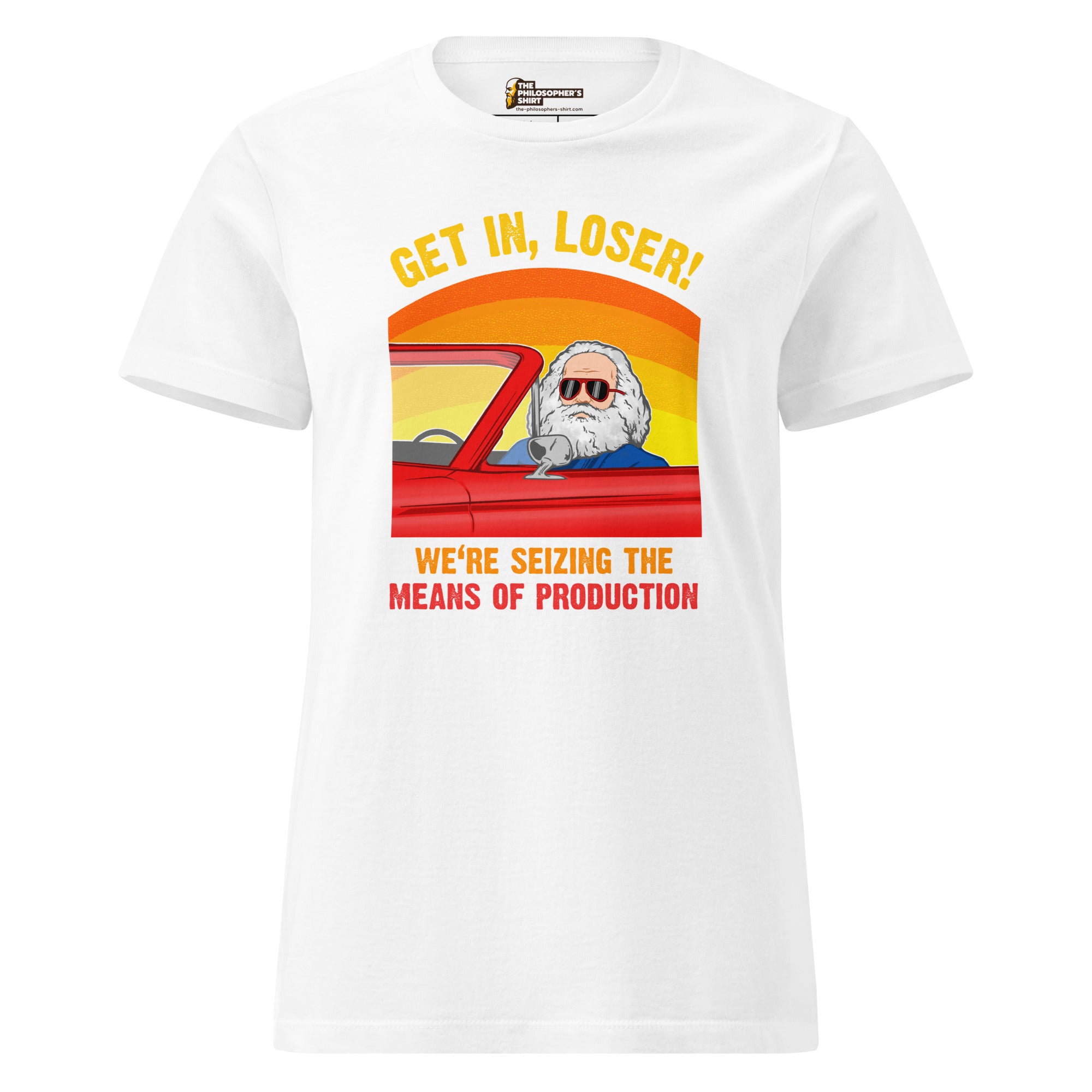 Karl Marx - Get in, Loser - We're seizing the means of production - Women’s T-shirt - The Philosopher's Shirt