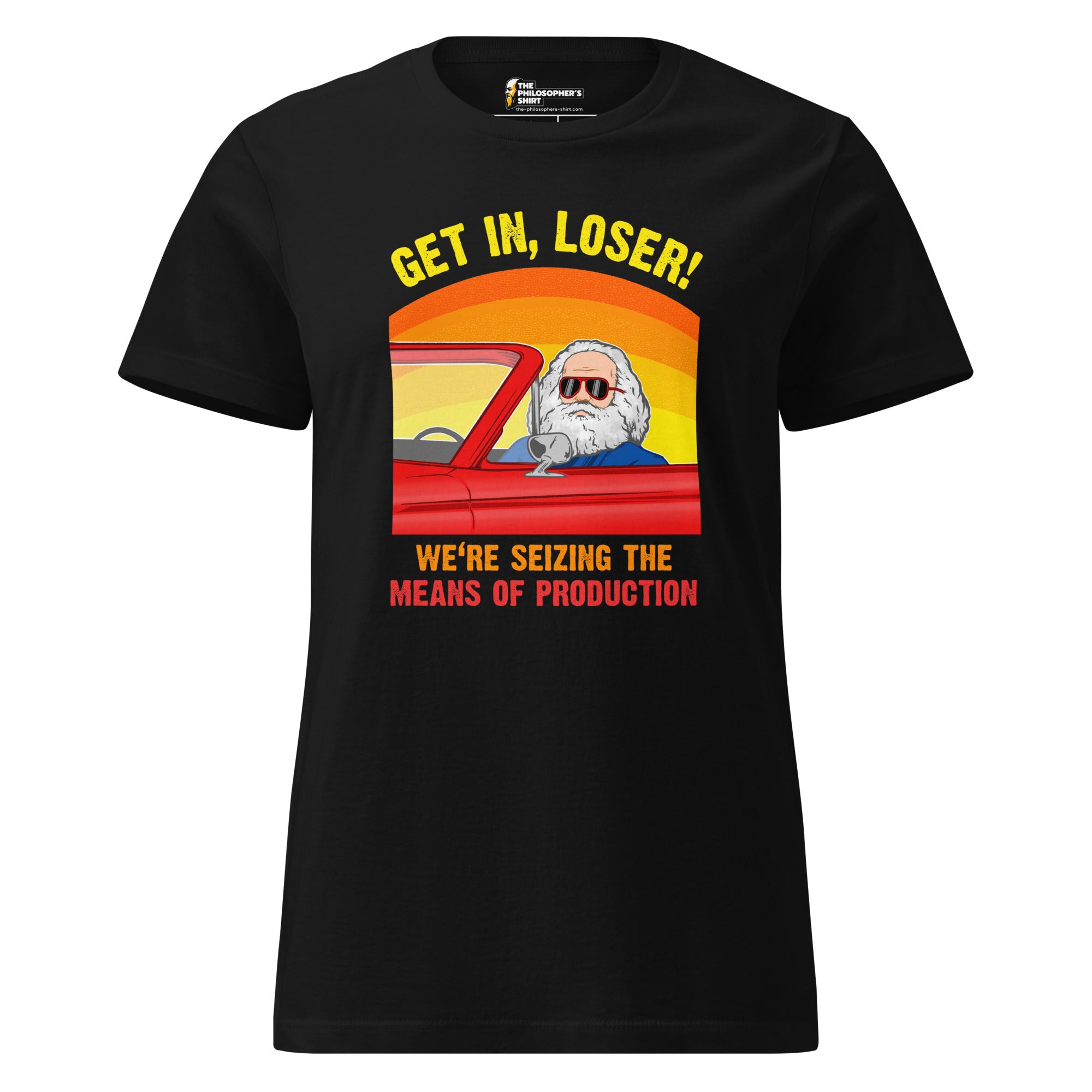 Karl Marx - Get in, Loser - We're seizing the means of production - Women’s T-shirt - The Philosopher's Shirt