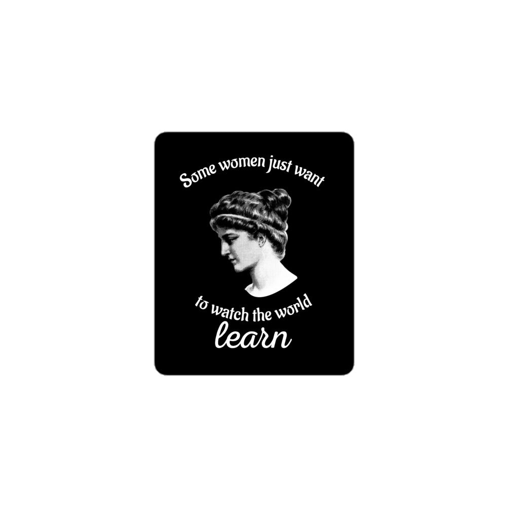 Hypatia - Some Women Just Want to Watch The World Learn - Sticker - The Philosopher's Shirt